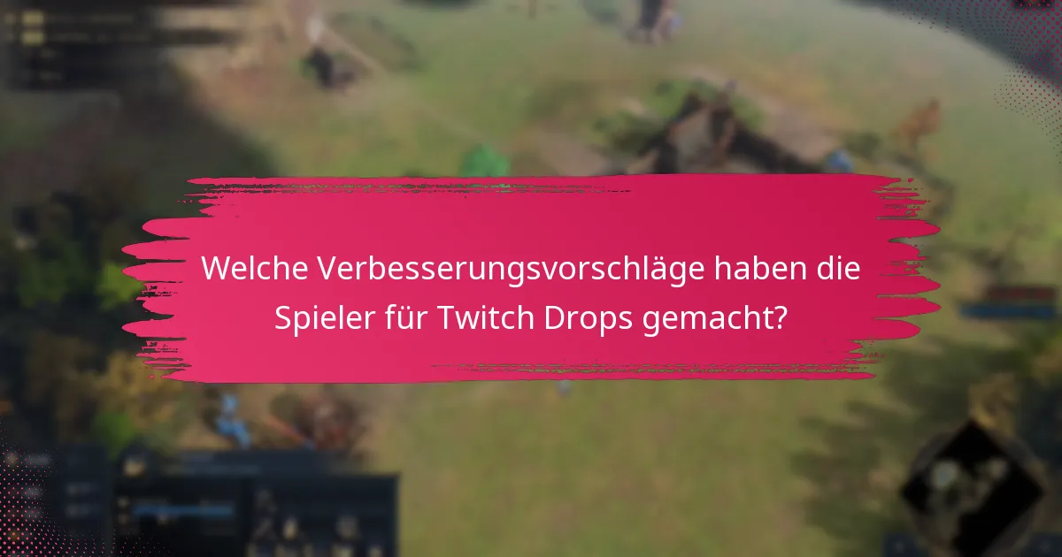Welche Verbesserungsvorschläge haben die Spieler für Twitch Drops gemacht?
